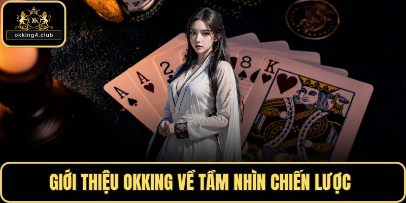 Giới thiệu OKKING về tầm nhìn chiến lược 
