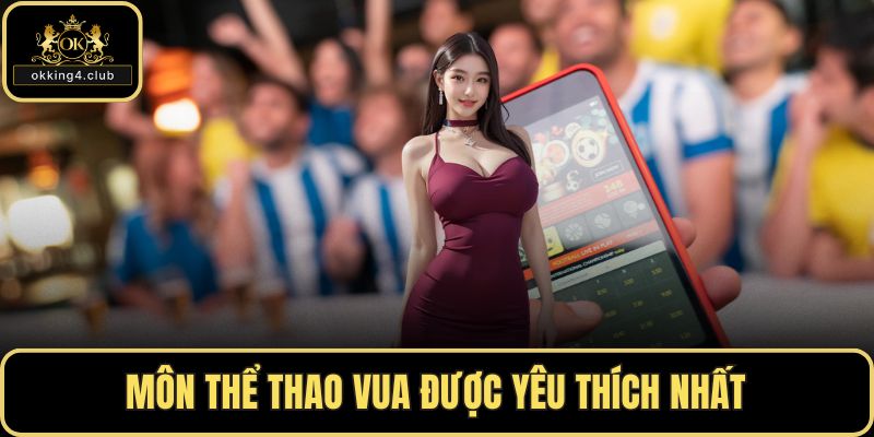 Môn thể thao vua được yêu thích nhất